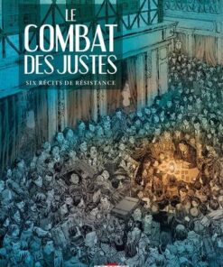 Le Combat des Justes - Six récits de résistance