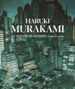 MURAKAMI - LE SEPTIÈME HOMME ET AUTRES RÉCITS