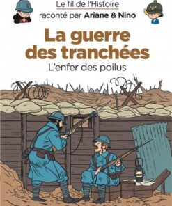 Le fil de l'Histoire raconté par Ariane & Nino -    - La guerre des tranchées