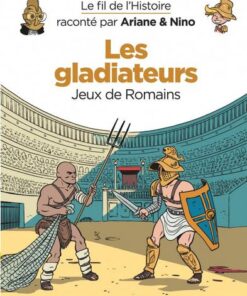 Le fil de l'Histoire raconté par Ariane & Nino -    - Les gladiateurs