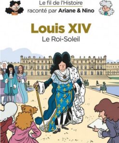 Le fil de l'Histoire raconté par Ariane & Nino -    - Louis XIV