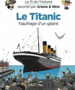 Le fil de l'Histoire raconté par Ariane & Nino -    - Le Titanic