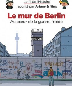 Le fil de l'Histoire raconté par Ariane & Nino -    - Le mur de Berlin