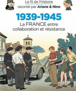 Le fil de l'Histoire raconté par Ariane & Nino -    - 1939-1945 - La France entre collaboration et résistance