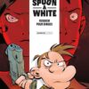 Spoon and White - tome 03