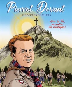 BD - Pierrot Devant, les scouts de Cluses. Avec la Foi on soulève des montagnes !