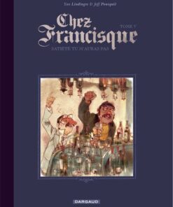 Chez Francisque - Tome 5 - Satiété tu mauras pas