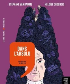 Dans l'absolu - De Louis XIII à Louis XIV