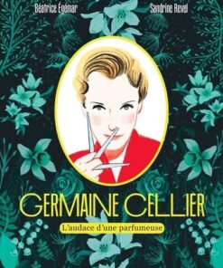 Germaine Cellier - L'audace d'une parfumeuse