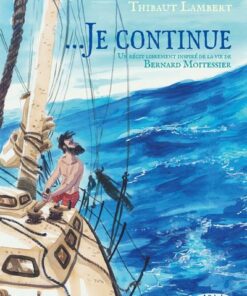 ... Je continue - Un récit librement inspiré de la vie de Bernard Moitessier