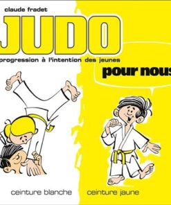 Judo pour nous - Ceintures blanche et jaune (volume 1)