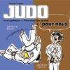 Judo pour nous - Ceintures blanche et jaune (volume 1)