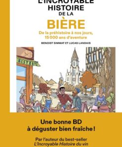 L'Incroyable histoire de la bière - De la préhistoire à nos jours, 15 000 ans d'aventure