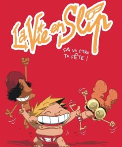 La vie en slip - Tome 2 - Ça va être ta fête !