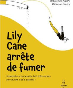 Lily Cane arrête de fumer - Comprendre ce qui se passe dans notre cerveau pour en finir avec la ciga