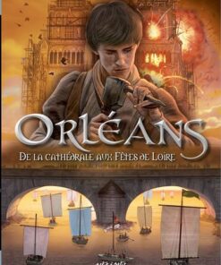 Orléans Tome 2 - De la Cathédrale aux Fêtes de Loire