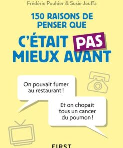 Petit Livre de - 150 raisons de penser que c'était pas mieux avant