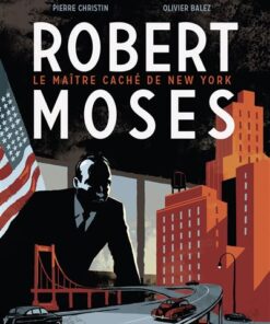 Robert Moses - Le Maître caché de New York