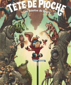 Tête de Pioche  - Tome 1 - Les Bébêtes du Bayou