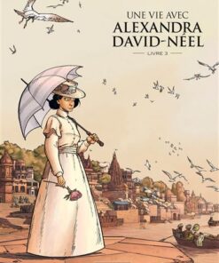 Une Vie avec Alexandra David-Néel - vol 03 - Prix découverte - Edition limitée