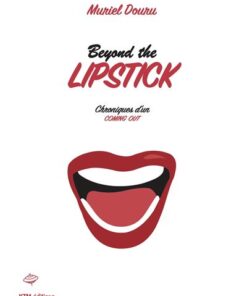 BEYOND THE LIPSTICK, Chroniques d'un coming out