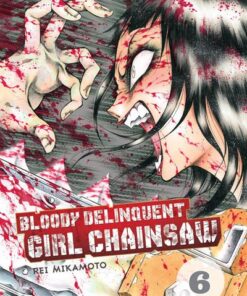 Bloody Delinquent Girl Chainsaw - tome 6