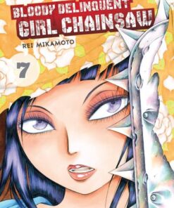 Bloody Delinquent Girl Chainsaw - tome 7