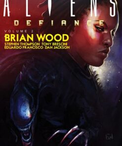 Brian Wood - ALIENS : Defiance, volume 2