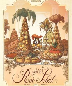 Dans les Cuisines de l'Histoire - Tome 2 - A la table du Roi-Soleil (version normale)