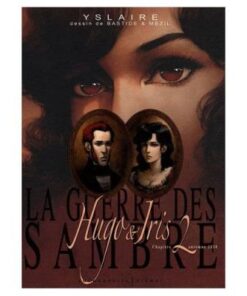 La Guerre des Sambre - Hugo & Iris - Tome 2, Automne 1830, la Passion Selon Iris Yslaire