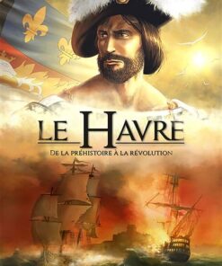 Le Havre T1, de la Préhistoire à la Révolution