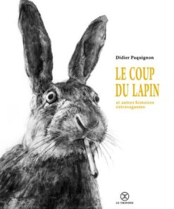 Le coup du lapin et autres histoires extravagantes