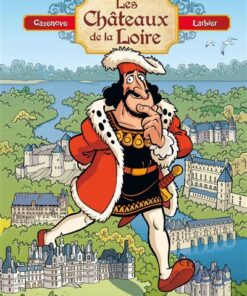 Les Châteaux de la Loire - tome 01 - édition enrichie