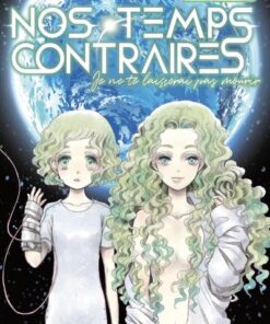 Nos temps contraires - Je ne te laisserai pas mourir - tome 1