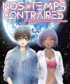 Nos temps contraires - Je ne te laisserai pas mourir - tome 2