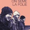 On seme la folie - histoire complète