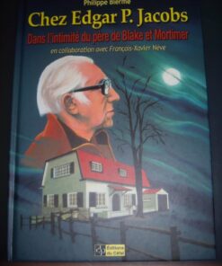 Chez Edgar P. Jacobs: Dans l'intimité du père de Blake et Mortimer