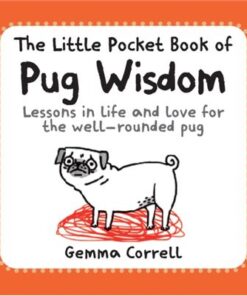 The Little Pocket Book Of Pug Wisdom: Lessons In Life And Love For The Well-Rounded Pug (Paperback)