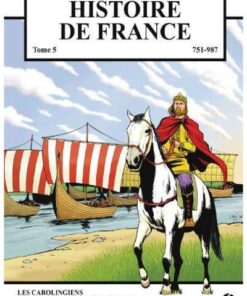 Histoire de France Tome 5 - Les Carolingiens - de Pépin le Bref à Hugues Capet