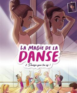 LA MAGIE DE la DANSE - Tome 2 - Danse qui tu es !