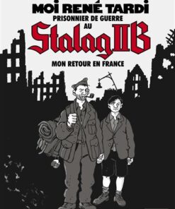 Moi René Tardi, prisonnier de guerre au Stalag IIB - Tome 2 - Mon retour en France