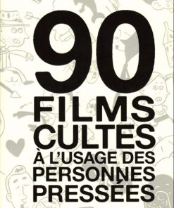 90 films cultes à l'usage des personnes pressées