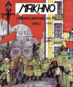 Makhno - L'Ukraine libertaire 1918-1921 Tome 2