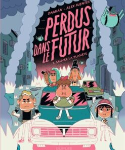 Perdus dans le futur - Tome 3 - Sauver la planète